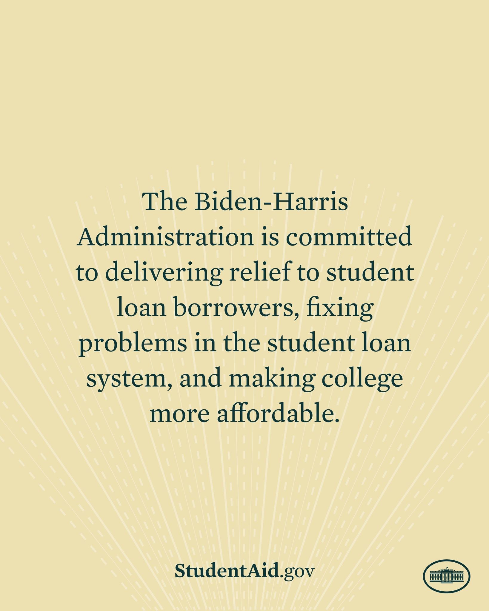 Poster stating the Biden-Harris Administration's commitment to student loan relief, system fixes, and college affordability, with a logo at the bottom.