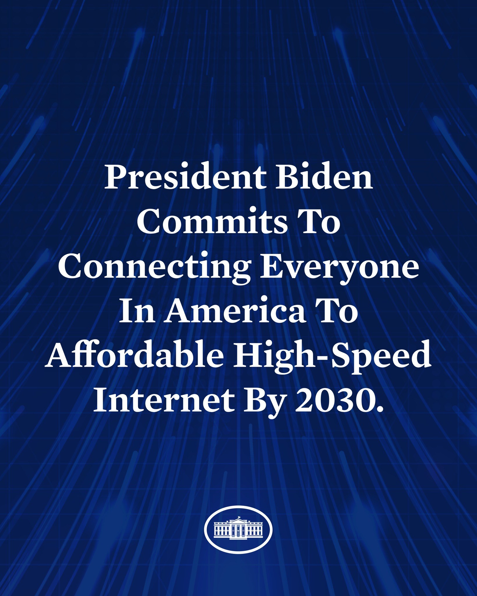 Blauer Hintergrund mit zentrierter weißer Schrift, die besagt: "Präsident Biden setzt sich dafür ein, dass bis 2030 jeder Amerikaner Zugang zu erschwinglichem Hochgeschwindigkeitsinternet hat."
